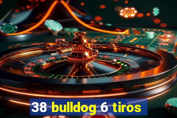 38 bulldog 6 tiros